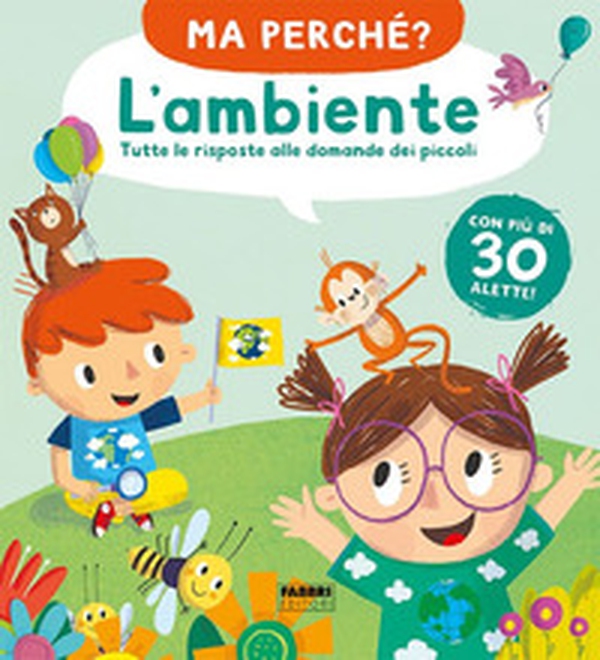 L'ambiente. Tutte le risposte alle domande dei piccoli. Ma perché? - Librerie.coop L'ambiente. Tutte le risposte alle domande dei piccoli. Ma perché? - Librerie.coop