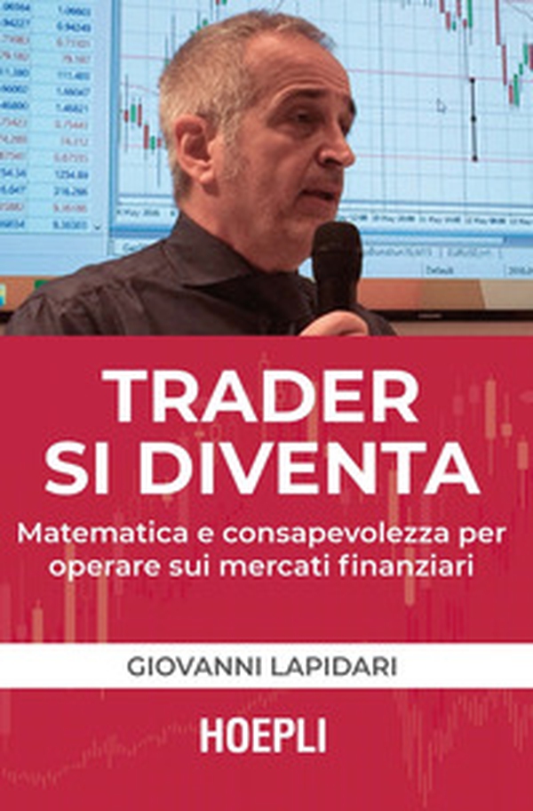 Trader si diventa. Matematica e consapevolezza per operare sui mercati finanziari - Librerie.coop Trader si diventa. Matematica e consapevolezza per operare sui mercati finanziari - Librerie.coop