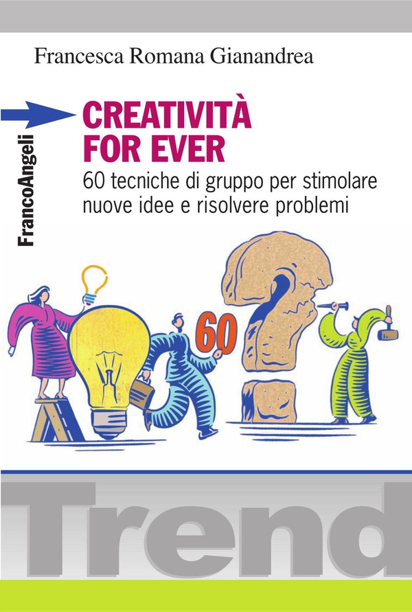 Creatività for ever. 60 tecniche di gruppo per stimolare nuove idee e risolvere problemi - Librerie.coop Creatività for ever. 60 tecniche di gruppo per stimolare nuove idee e risolvere problemi - Librerie.coop