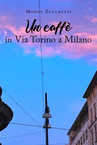 Un caffè in via Torino a Milano - Librerie.coop