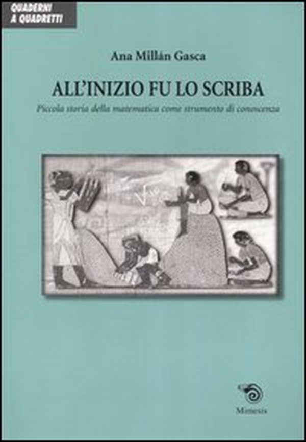 All'inizio fu lo scriba. Piccola storia della matematica come strumento di conoscenza - Librerie.coop All'inizio fu lo scriba. Piccola storia della matematica come strumento di conoscenza - Librerie.coop