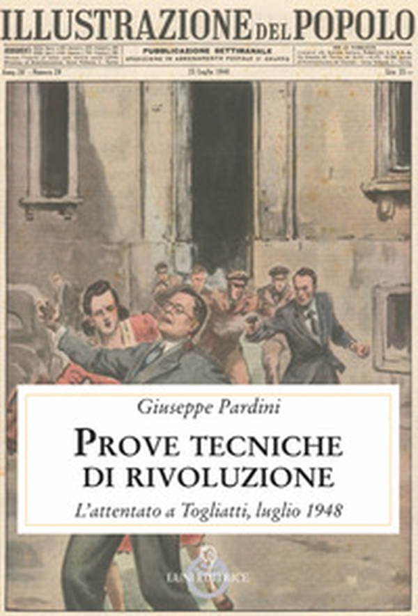 Prove tecniche di rivoluzione. L'attentato a Togliatti, luglio 1948 - Librerie.coop Prove tecniche di rivoluzione. L'attentato a Togliatti, luglio 1948 - Librerie.coop