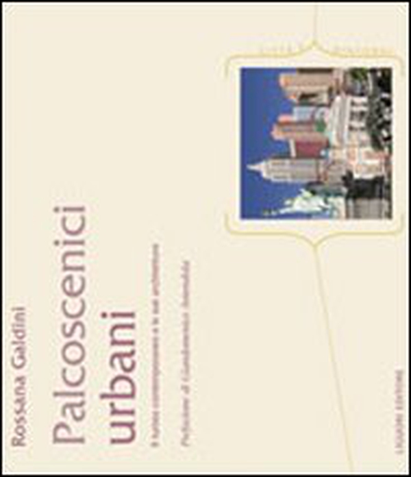 I palcoscenici urbani. Il turista contemporaneo e le sue architetture - Librerie.coop I palcoscenici urbani. Il turista contemporaneo e le sue architetture - Librerie.coop