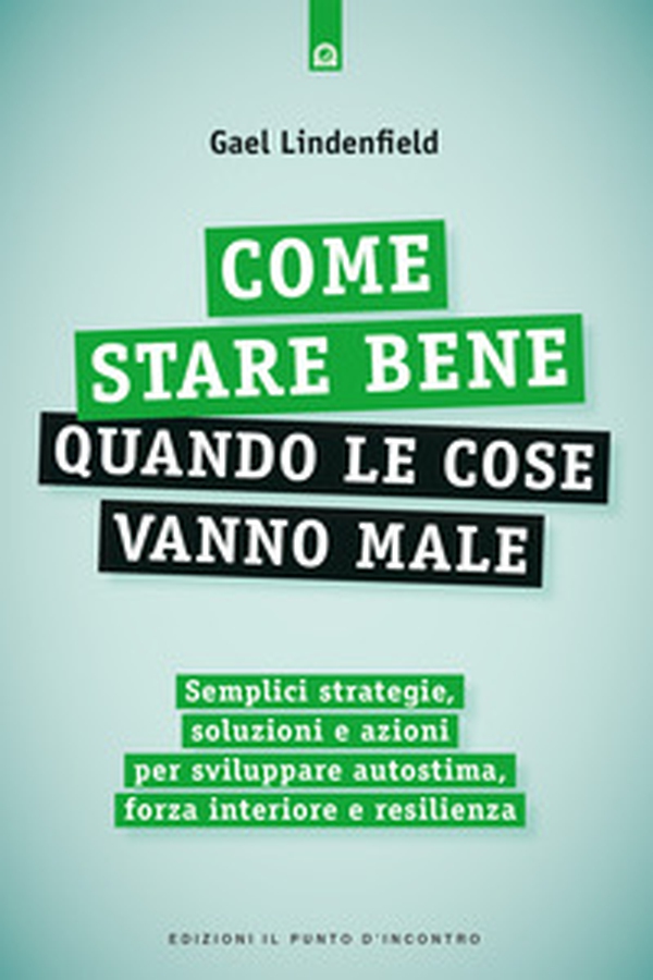 Come stare bene quando le cose vanno male. Semplici strategie, soluzioni e azioni per sviluppare autostima, forza interiore e resilienza - Librerie.coop Come stare bene quando le cose vanno male. Semplici strategie, soluzioni e azioni per sviluppare autostima, forza interiore e resilienza - Librerie.coop