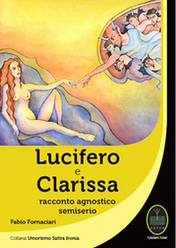 Lucifero e Clarissa. Racconto agnostico semiserio - Librerie.coop