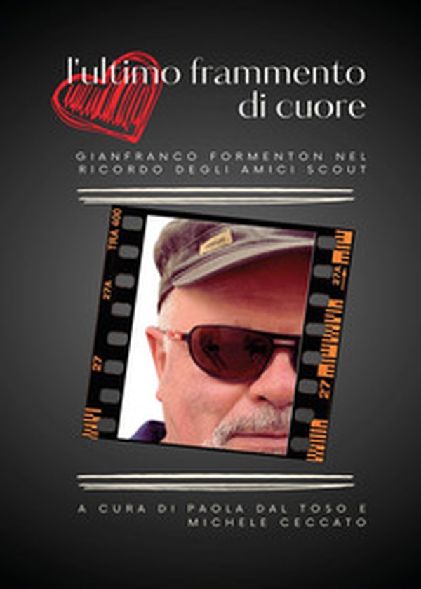 L'ultimo frammento di cuore. Gianfranco Formenton nel ricordo degli amici scout - Librerie.coop L'ultimo frammento di cuore. Gianfranco Formenton nel ricordo degli amici scout - Librerie.coop
