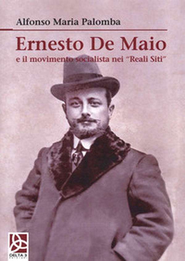 Ernesto De Maio e il movimento socialista nei «Reali Siti» - Librerie.coop Ernesto De Maio e il movimento socialista nei «Reali Siti» - Librerie.coop