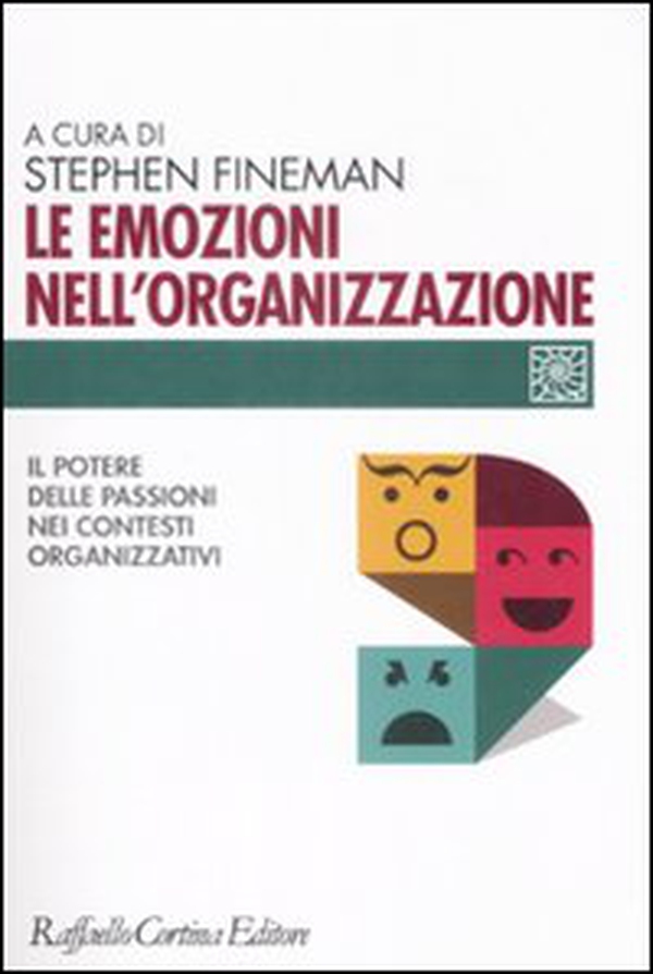 Le emozioni nell'organizzazione. Il potere delle passioni nei contesti organizzativi - Librerie.coop Le emozioni nell'organizzazione. Il potere delle passioni nei contesti organizzativi - Librerie.coop