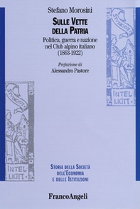 Sulle vette della patria. Politica, guerra e nazione nel Club Alpino Italiano (1863-1922) - Librerie.coop