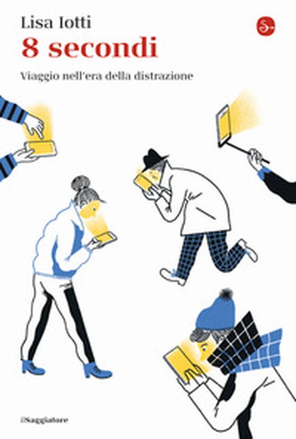 8 secondi. Viaggio nell'era della distrazione - Librerie.coop 8 secondi. Viaggio nell'era della distrazione - Librerie.coop