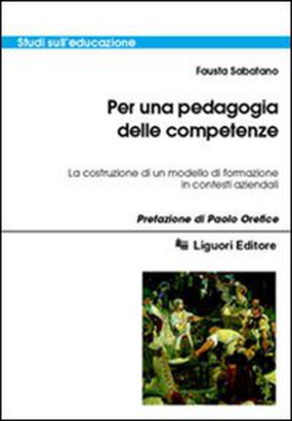 Per una pedagogia delle competenze. La costruzione di un modello di formazione in contesti aziendali - Librerie.coop Per una pedagogia delle competenze. La costruzione di un modello di formazione in contesti aziendali - Librerie.coop