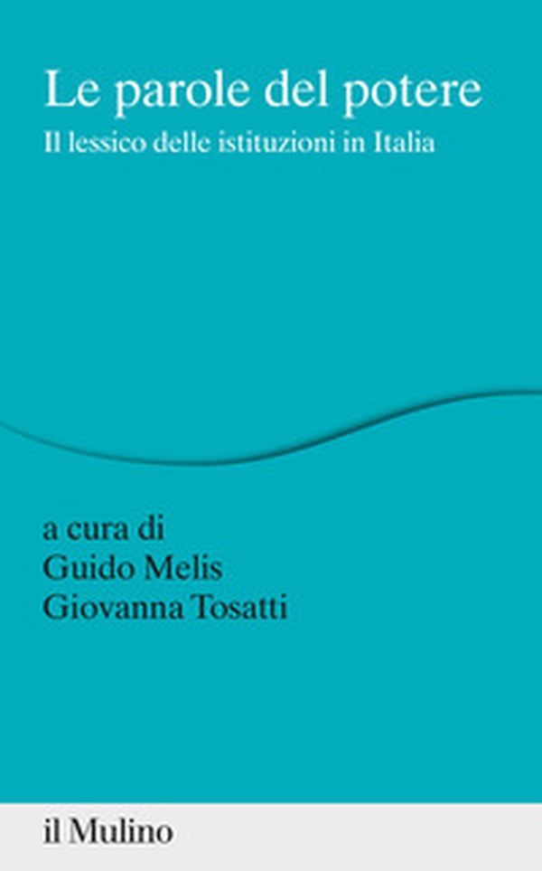 Le parole del potere. Il lessico delle istituzioni in Italia - Librerie.coop Le parole del potere. Il lessico delle istituzioni in Italia - Librerie.coop