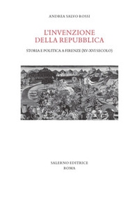 L'invenzione della Repubblica. Storia e politica a Firenze (XV-XVI secolo) - Librerie.coop