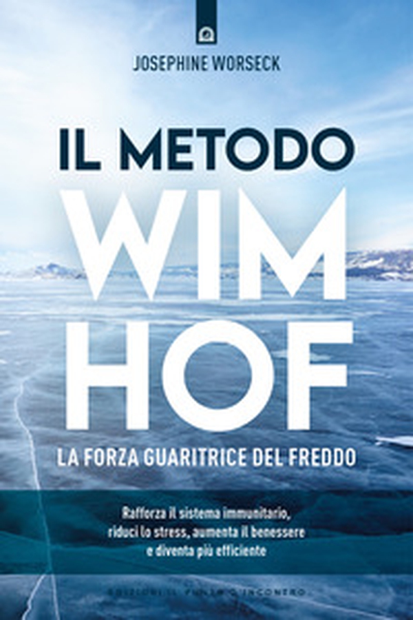 Il metodo Wim Hof. La forza guaritrice del freddo - Librerie.coop Il metodo Wim Hof. La forza guaritrice del freddo - Librerie.coop
