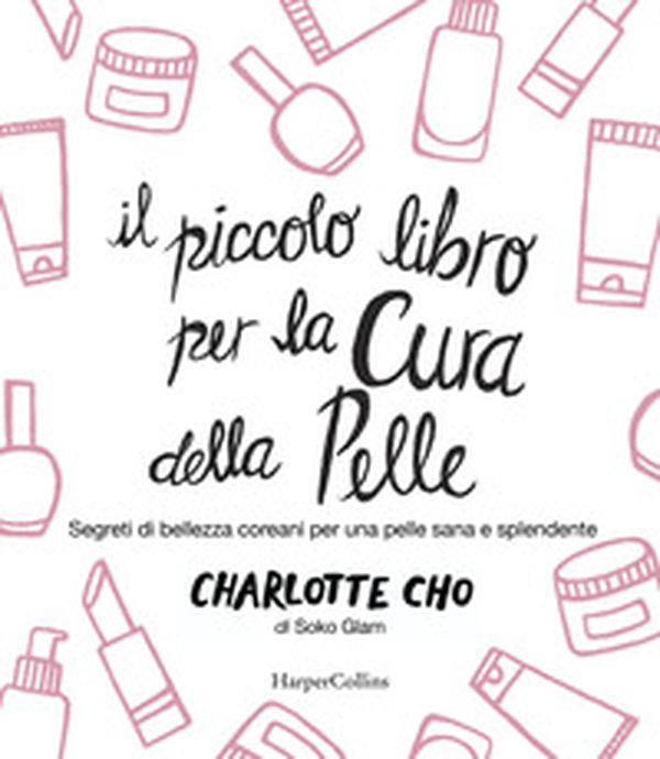 Il piccolo libro per la cura della pelle. Segreti di bellezza coreani per una pelle sana e splendente - Librerie.coop Il piccolo libro per la cura della pelle. Segreti di bellezza coreani per una pelle sana e splendente - Librerie.coop