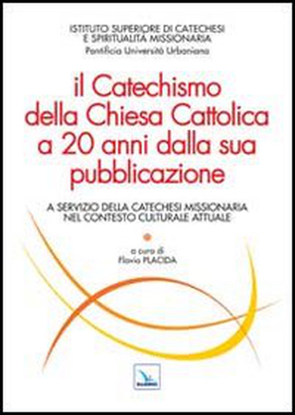 Il Catechismo della Chiesa Cattolica a 20 anni dalla sua pubblicazione. A servizio della catechesi missionaria nel contesto culturale attuale - Librerie.coop Il Catechismo della Chiesa Cattolica a 20 anni dalla sua pubblicazione. A servizio della catechesi missionaria nel contesto culturale attuale - Librerie.coop