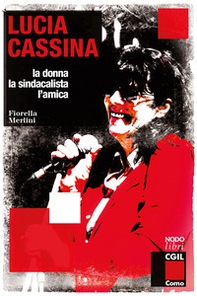 Lucia Cassina. La donna, la sindacalista, l'amica - Librerie.coop