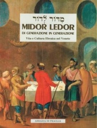 Midor Ledor. Di generazione in generazione. Vita e cultura ebraica nel Veneto - Librerie.coop