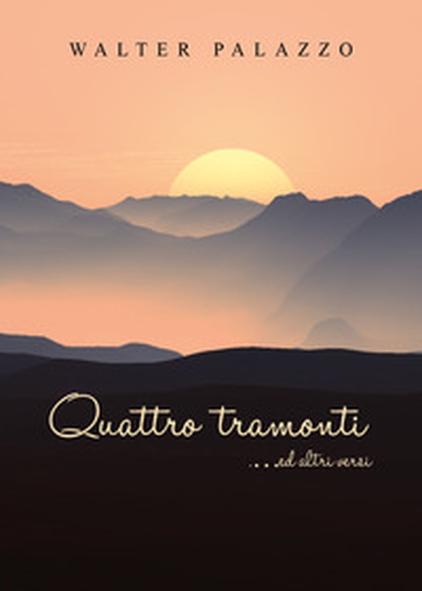 Quattro tramonti... ed altri versi - Librerie.coop Quattro tramonti... ed altri versi - Librerie.coop