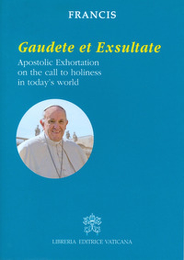 Gaudete et exsultate. Apostolic exhortation on the call to holiness in today's world - Librerie.coop Gaudete et exsultate. Apostolic exhortation on the call to holiness in today's world - Librerie.coop