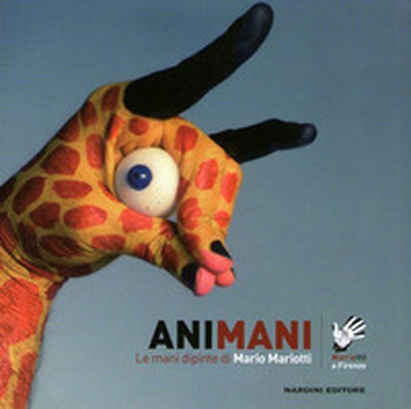 Animani. Le mani dipinte di Mario Mariotti - Librerie.coop Animani. Le mani dipinte di Mario Mariotti - Librerie.coop