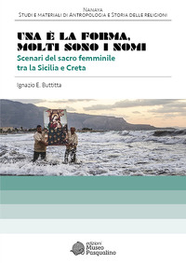 Una è la forma. Molti sono i nomi. Scenari del sacro femminile tra la Sicilia e Creta - Librerie.coop Una è la forma. Molti sono i nomi. Scenari del sacro femminile tra la Sicilia e Creta - Librerie.coop