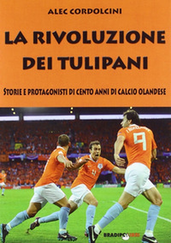 La rivoluzione dei tulipani. Storie e protagonisti di cento anni di calcio olandese - Librerie.coop La rivoluzione dei tulipani. Storie e protagonisti di cento anni di calcio olandese - Librerie.coop