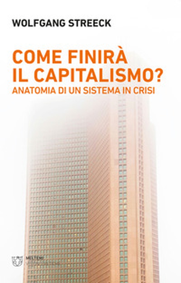 Come finirà il capitalismo? Anatomia di un sistema in crisi - Librerie.coop Come finirà il capitalismo? Anatomia di un sistema in crisi - Librerie.coop