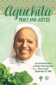Aguchita mercy and justice. Life and martyrdom of Sister Maria Agustina Rivas Lopez September 27, 1990 - Librerie.coop