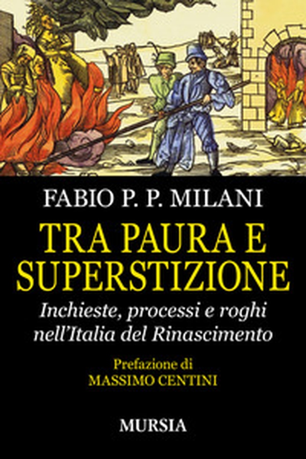 Tra paura e superstizione. Inchieste, processi e roghi nell'Italia del Rinascimento - Librerie.coop Tra paura e superstizione. Inchieste, processi e roghi nell'Italia del Rinascimento - Librerie.coop
