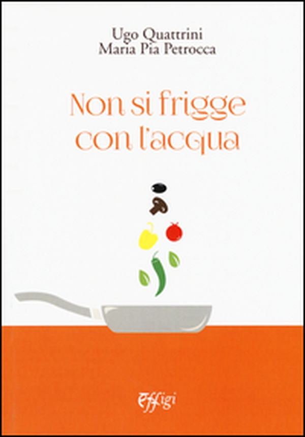 Non si frigge con l'acqua - Librerie.coop Non si frigge con l'acqua - Librerie.coop