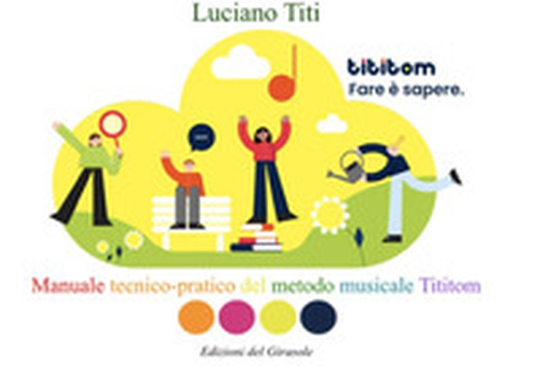Fare è sapere. Manuale tecnico-pratico del metodo musicale Tititom - Librerie.coop Fare è sapere. Manuale tecnico-pratico del metodo musicale Tititom - Librerie.coop