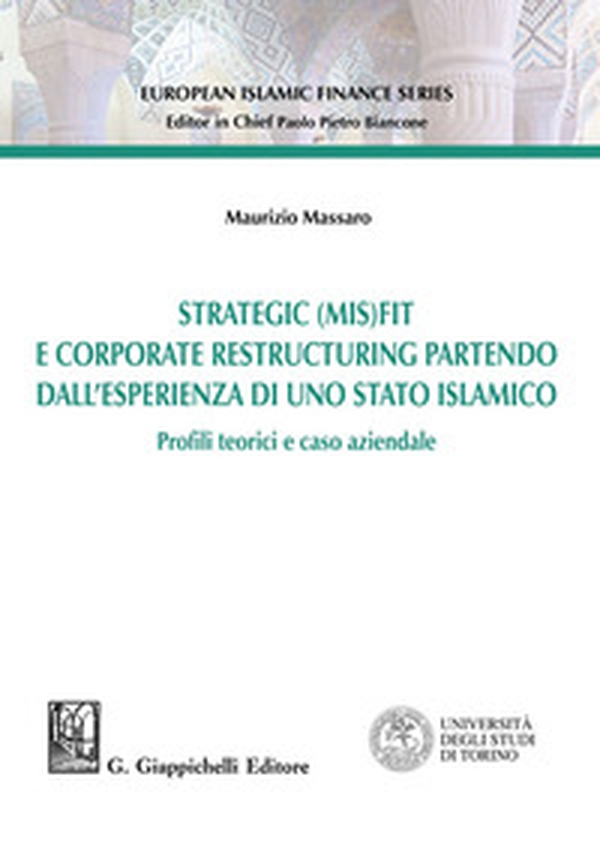 Strategic (MIS)FIT e Corporate restructuring partendo dall'esperienza in uno Stato islamico. Profili teorici e caso aziendale - Librerie.coop Strategic (MIS)FIT e Corporate restructuring partendo dall'esperienza in uno Stato islamico. Profili teorici e caso aziendale - Librerie.coop