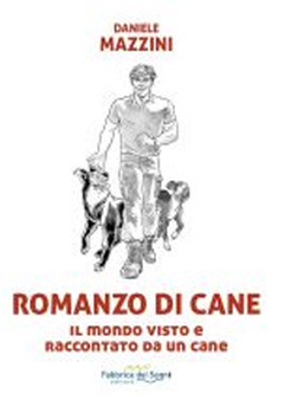 Romanzo di cane. Il mondo visto e raccontato da un cane - Librerie.coop Romanzo di cane. Il mondo visto e raccontato da un cane - Librerie.coop
