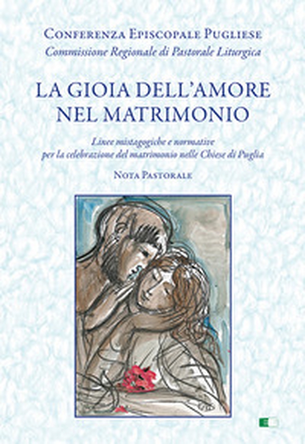 La gioia dell'amore nel matrimonio. «Linee mistagogiche e normative per la celebrazione del matrimonio nelle Chiese di Puglia. Nota pastorale» - Librerie.coop La gioia dell'amore nel matrimonio. «Linee mistagogiche e normative per la celebrazione del matrimonio nelle Chiese di Puglia. Nota pastorale» - Librerie.coop