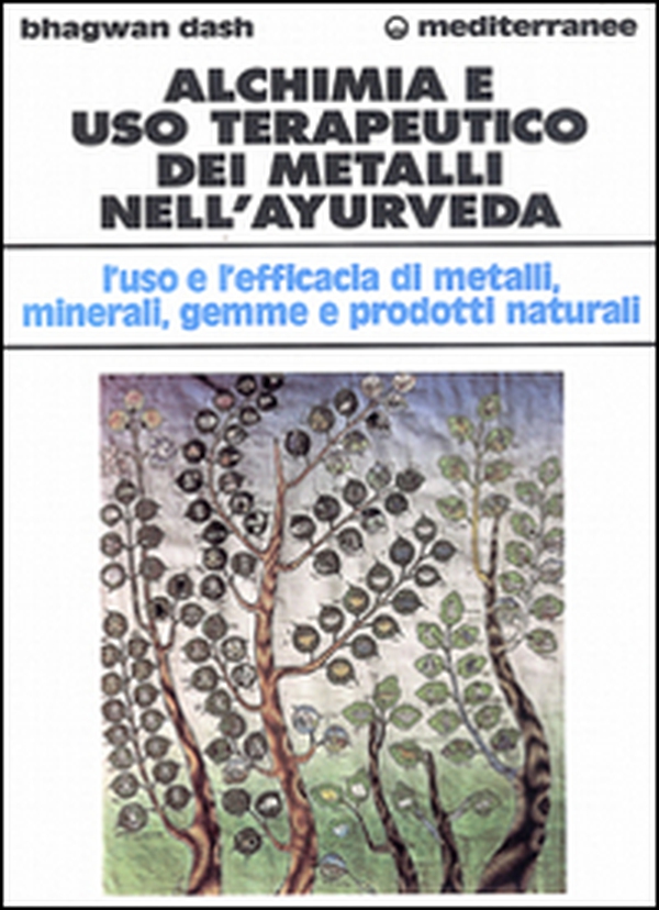 Alchimia e uso terapeutico dei metalli nell'ayurveda. L'uso e l'efficacia dei metalli, minerali, gemme e prodotti naturali - Librerie.coop Alchimia e uso terapeutico dei metalli nell'ayurveda. L'uso e l'efficacia dei metalli, minerali, gemme e prodotti naturali - Librerie.coop