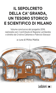 Il sepolcreto della Ca' Granda, un tesoro storico e scientifico di Milano - Librerie.coop
