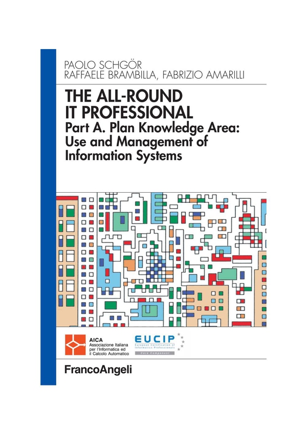 The all-round it professional. Part A. Plan knowledge Area: Use and Management of information systems - Librerie.coop The all-round it professional. Part A. Plan knowledge Area: Use and Management of information systems - Librerie.coop