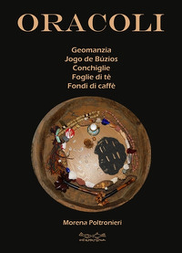 Oracoli. Geomanzia, Jogo De Buzios, conchiglie, foglie di té e fondi di caffé - Librerie.coop Oracoli. Geomanzia, Jogo De Buzios, conchiglie, foglie di té e fondi di caffé - Librerie.coop