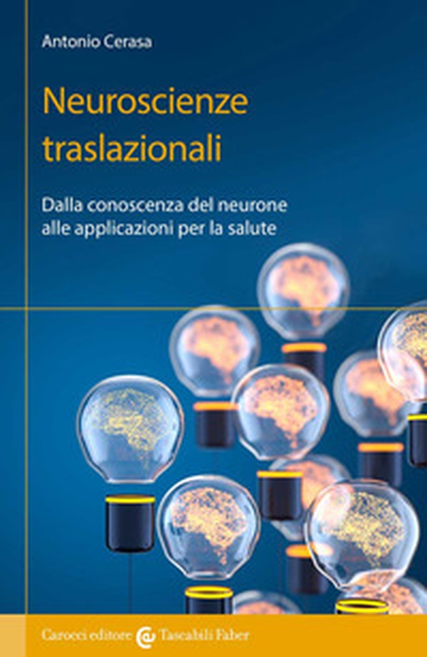 Neuroscienze traslazionali. Dalla conoscenza del neurone alle applicazioni per la salute - Librerie.coop Neuroscienze traslazionali. Dalla conoscenza del neurone alle applicazioni per la salute - Librerie.coop