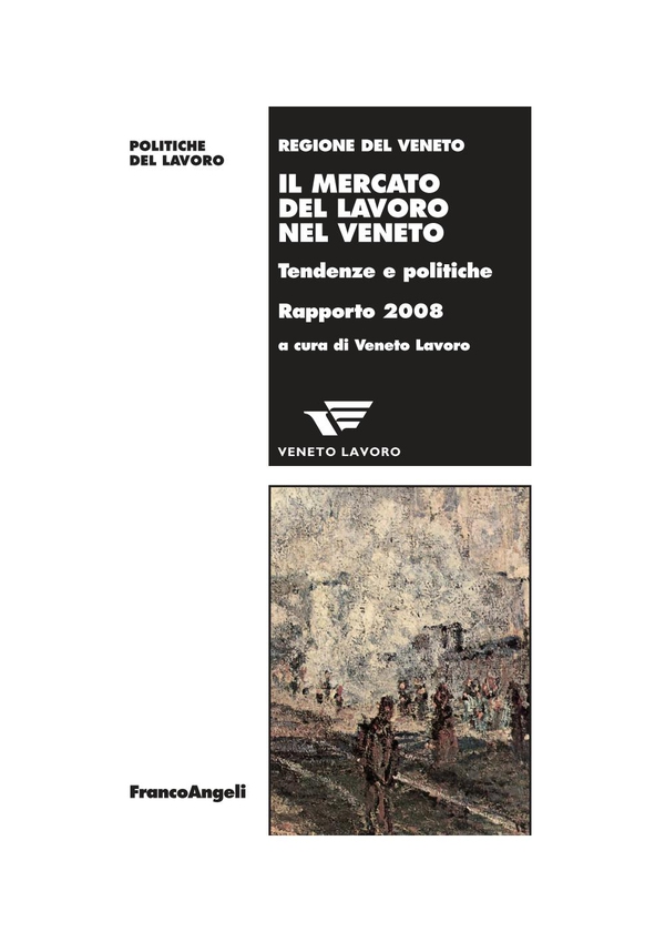 Il mercato del lavoro nel Veneto. Tendenze e politiche. Rapporto 2008 - Librerie.coop Il mercato del lavoro nel Veneto. Tendenze e politiche. Rapporto 2008 - Librerie.coop