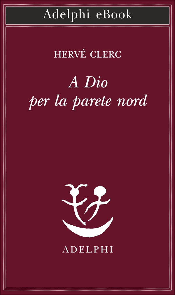 A Dio per la parete nord - Librerie.coop A Dio per la parete nord - Librerie.coop