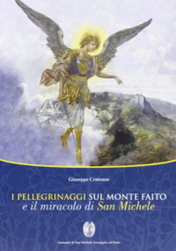 I pellegrinaggi sul monte Faito e il miracolo di san Michele - Librerie.coop I pellegrinaggi sul monte Faito e il miracolo di san Michele - Librerie.coop