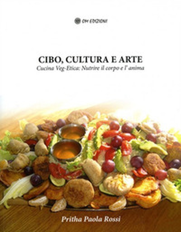 Cibo, cultura e arte. Cucina Veg-Etica: nutrire il corpo e l'anima - Librerie.coop Cibo, cultura e arte. Cucina Veg-Etica: nutrire il corpo e l'anima - Librerie.coop