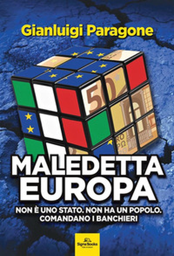Maledetta Europa. Non è uno Stato. Non ha un popolo. Comandano i banchieri - Librerie.coop Maledetta Europa. Non è uno Stato. Non ha un popolo. Comandano i banchieri - Librerie.coop