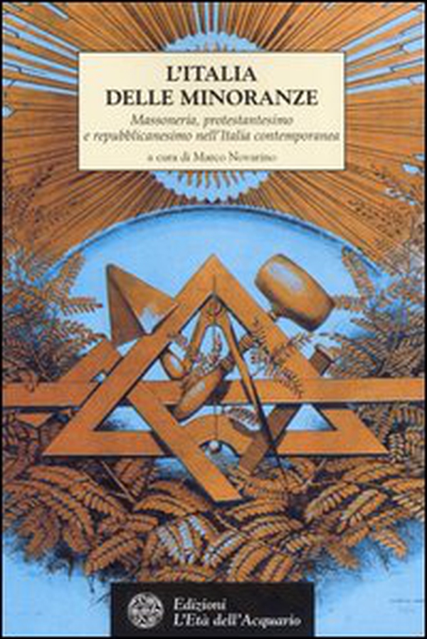 L'Italia delle minoranze. Massoneria, protestantesimo e repubblicanesimo nell'Italia contemporanea - Librerie.coop L'Italia delle minoranze. Massoneria, protestantesimo e repubblicanesimo nell'Italia contemporanea - Librerie.coop