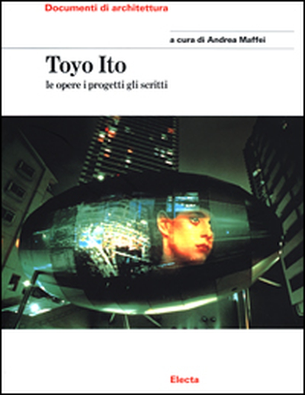 Toyo Ito. Le opere i progetti gli scritti - Librerie.coop Toyo Ito. Le opere i progetti gli scritti - Librerie.coop