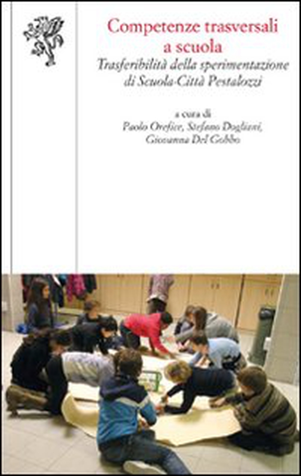 Competenze trasversali a scuola. Trasferibilità della sperimentazione di scuola-città Pestalozzi - Librerie.coop Competenze trasversali a scuola. Trasferibilità della sperimentazione di scuola-città Pestalozzi - Librerie.coop