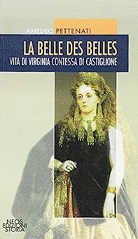 La belle des belles. Vita di Virginia contessa di Castiglione - Librerie.coop