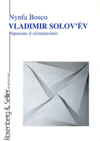 Vladimir Solov'ëv. Ripensare il cristianesimo - Librerie.coop